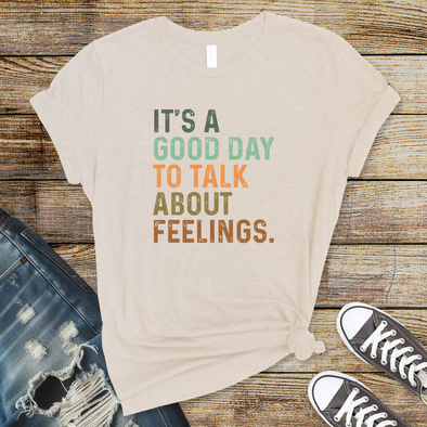 Good Day To Talk About Feelings Graphic Tee