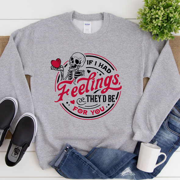 If I Had Feelings Sweatshirt