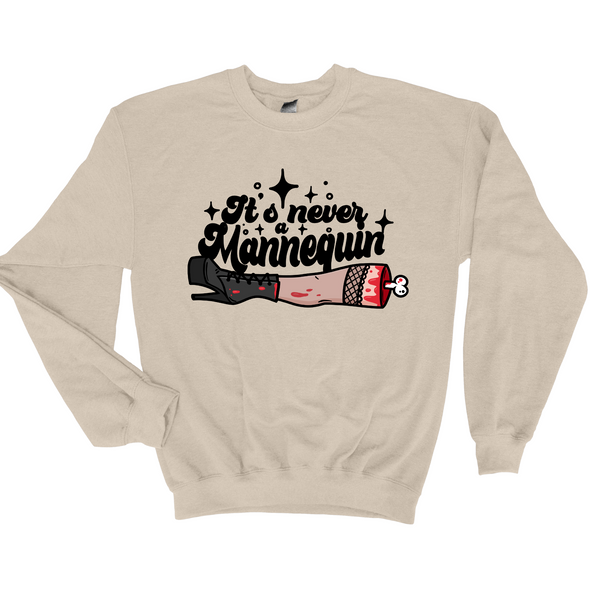 It's Never A Mannequin Graphic Tee and Sweatshirt