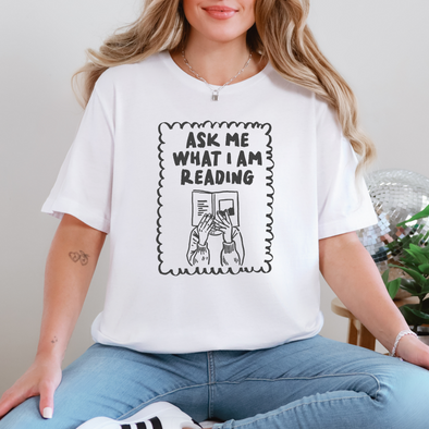 Ask Me What I'm Reading Graphic Tee and Sweatshirt