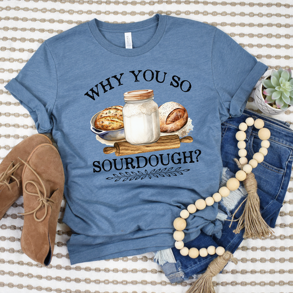 Why You So Sourdough Graphic Tee