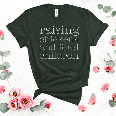 Raising Chickens and Feral Children Graphic Tee