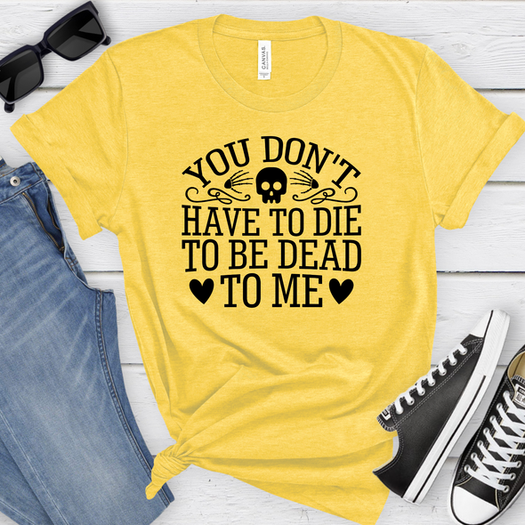 You Don't Have To Die Graphic Tee