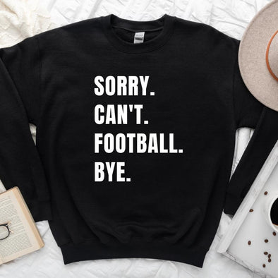 Sorry. Can't. Football. Bye. Sweatshirt