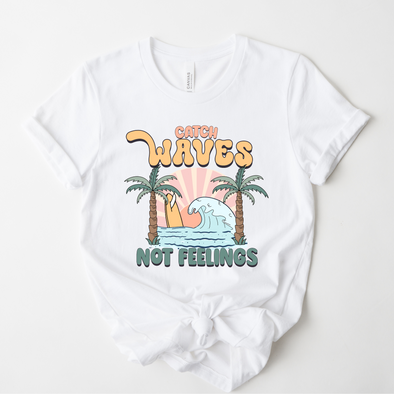 Catch Waves Not Feelings Graphic Tee