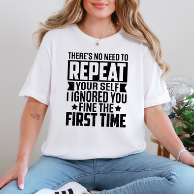 I Ignored You The First Time Graphic Tee