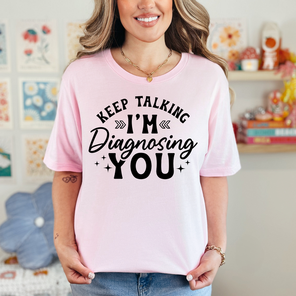 I'm Diagnosing You Graphic Tee