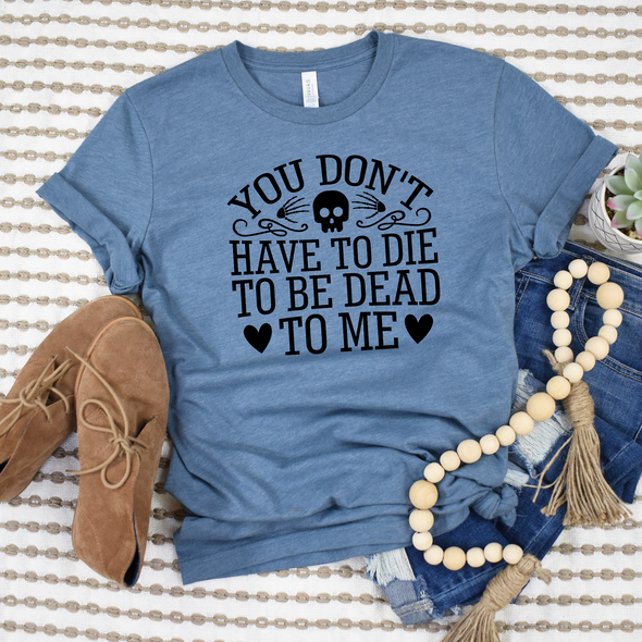 You Don't Have To Die Graphic Tee