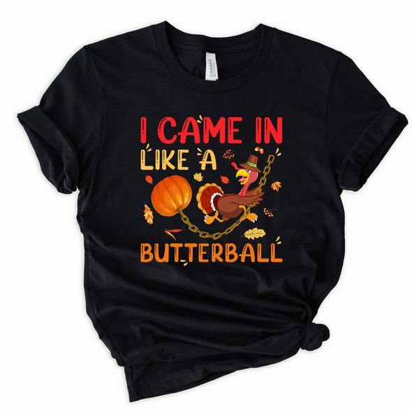 Came In Like A Butterball Graphic Tee