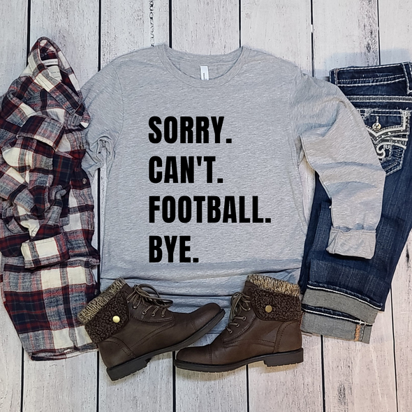 Sorry. Can't. Football. Bye. Sweatshirt