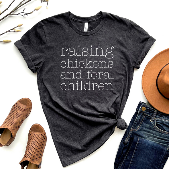 Raising Chickens and Feral Children Graphic Tee