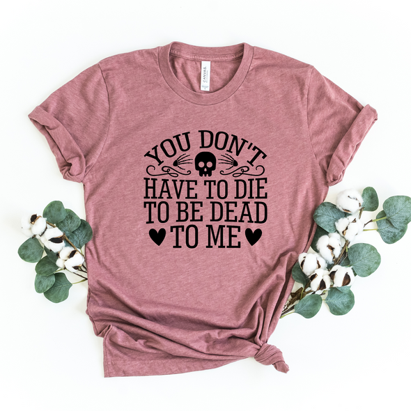 You Don't Have To Die Graphic Tee