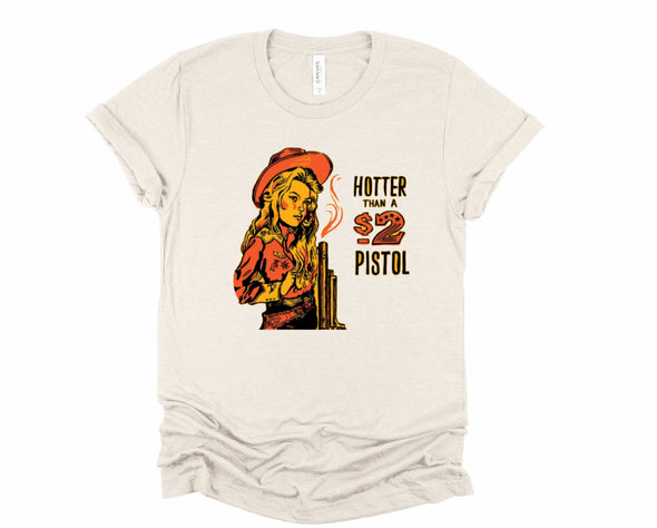 Hotter Than A $2 Pistol Graphic Tee