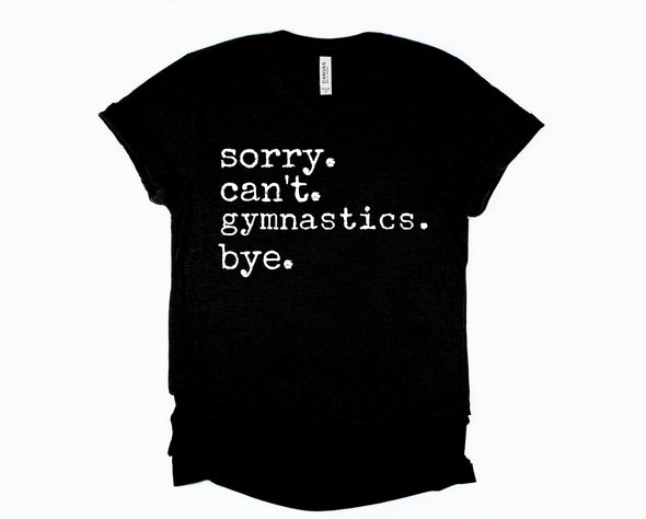 Sorry. Can't. Gymnastics. Bye. Graphic Tee