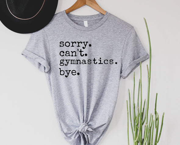 Sorry. Can't. Gymnastics. Bye. Graphic Tee