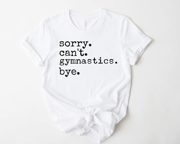 Sorry. Can't. Gymnastics. Bye. Graphic Tee