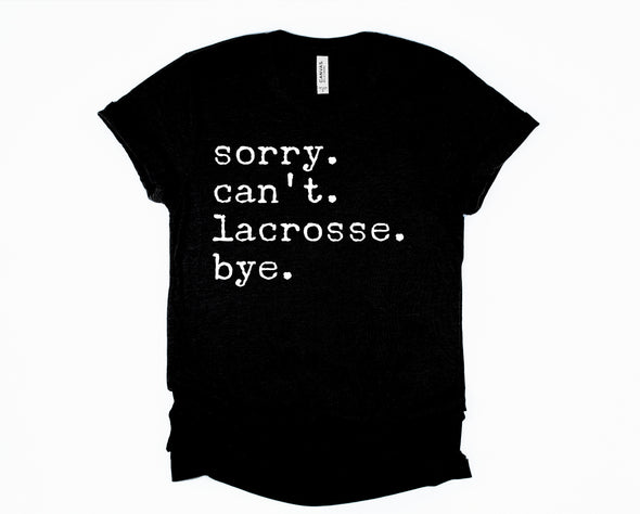 Sorry. Can't. Lacrosse. Bye. Graphic Tee