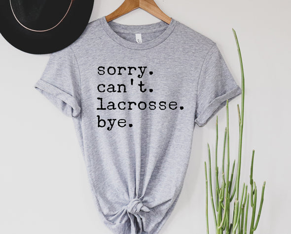 Sorry. Can't. Lacrosse. Bye. Graphic Tee