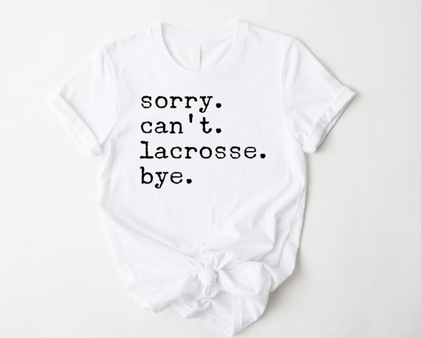 Sorry. Can't. Lacrosse. Bye. Graphic Tee