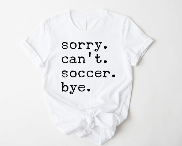 Sorry. Can't. Soccer. Bye. Graphic Tee