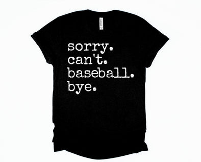 Sorry. Can't. Baseball. Bye. Graphic Tee