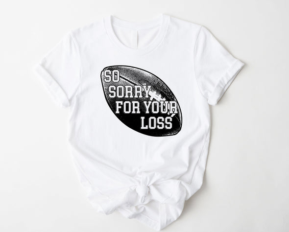 So Sorry For Your Loss Graphic Tee and Sweatshirt