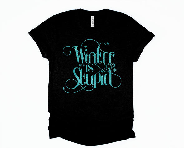 Winter Is Stupid Graphic Tee