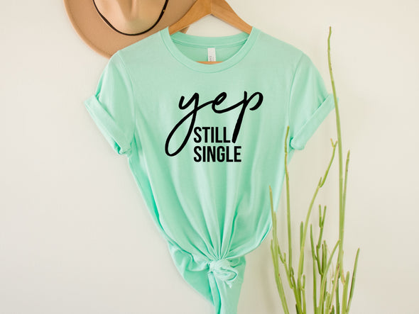 Yep, Still Single Graphic Tee